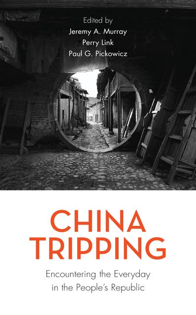 China Tripping, Perry Link, Paul G. Pickowicz, Jeremy A. Murray