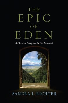 The Epic of Eden: A Christian Entry into the Old Testament, Sandra L. Richter