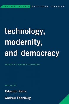 Technology, Modernity, and Democracy, Andrew Feenberg, Eduardo Beira