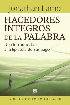 Hacedores íntegros de la Palabra, Jonathan Lamb