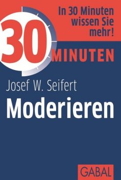 30 Minuten Moderieren, Josef W. Seifert