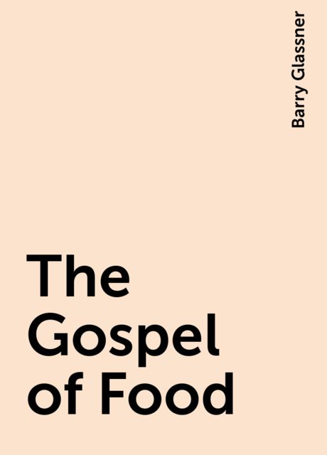 The Gospel of Food, Barry Glassner