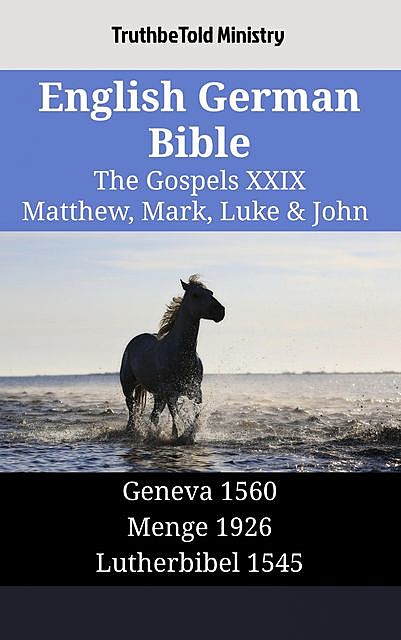 English German Bible – The Gospels XXIX – Matthew, Mark, Luke & John, Truthbetold Ministry