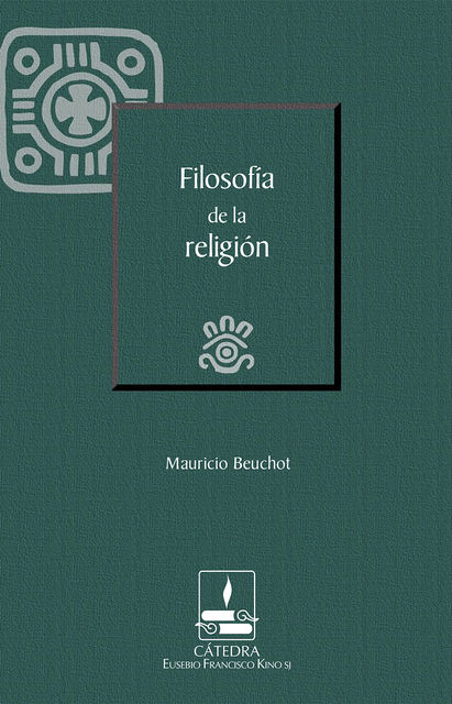 Filosofía de la religión (Cátedra Eusebio Francisco Kino), Mauricio Beuchot Puente