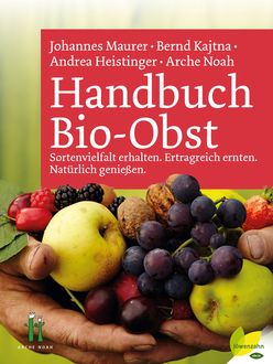 Handbuch Bio-Obst, Arche Noah, Andrea Heistinger, Bernd Kajtna, Johannes Maurer