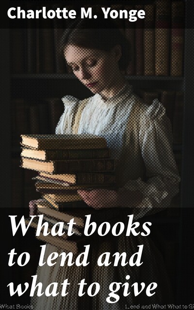 What books to lend and what to give, Charlotte M.Yonge