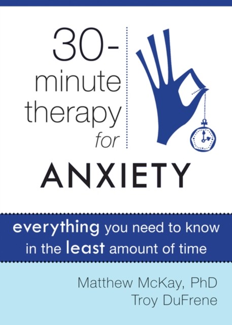 Thirty-Minute Therapy for Anxiety, Matthew McKay