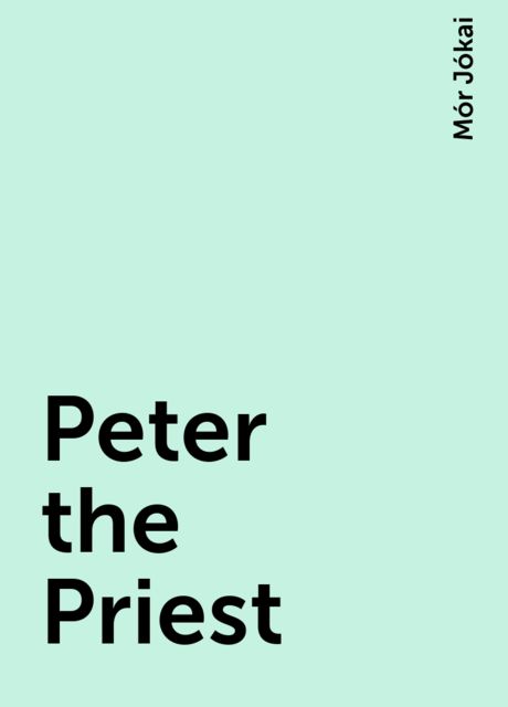 Peter the Priest, Mór Jókai