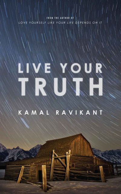 Live Your Truth, Kamal Ravikant