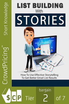 List Building With Stories – How to Use Effective Storytelling to Get Better Email List Results, Karla Max