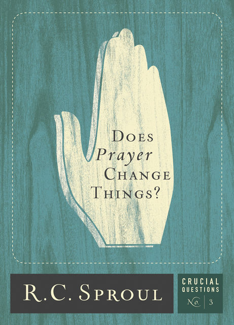Does Prayer Change Things, R.C., Sproul
