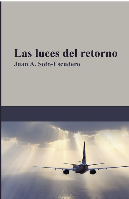 Las luces del retorno, Juan A. Soto-Escudero