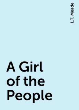 A Girl of the People, L.T. Meade