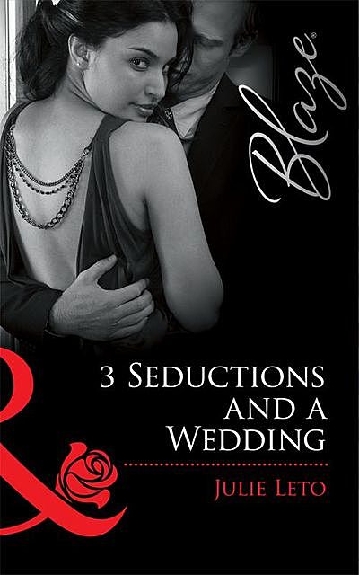 3 Seductions and a Wedding, Julie Leto