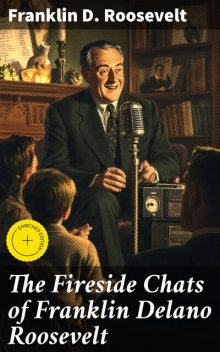 The Fireside Chats of Franklin Delano Roosevelt, Franklin Roosevelt