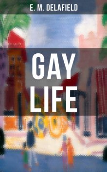 GAY LIFE, E.M.Delafield