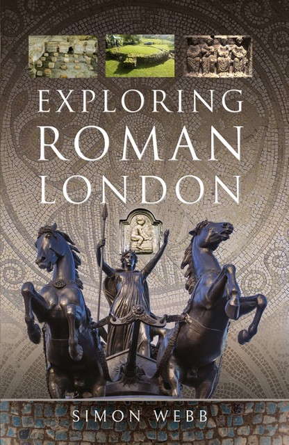 Exploring Roman London, Simon Webb