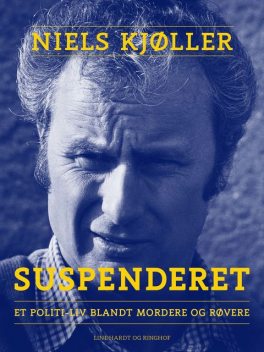 Suspenderet – et politi-liv blandt mordere og røvere, Niels Kjøller