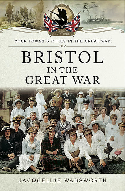 Bristol in the Great War, Jacqueline Wadsworth