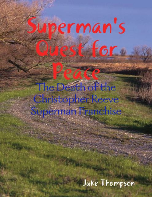 Superman's Quest for Peace: The Death of the Christopher Reeve Superman Franchise, Jake Thompson