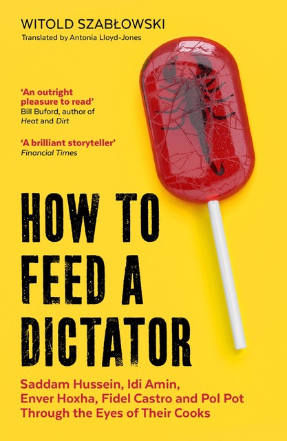 How to Feed a Dictator, Antonia Lloyd-Jones, Witold Szablowski