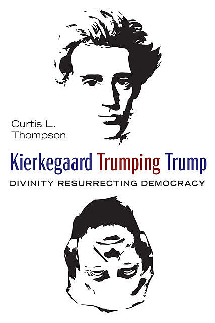 Kierkegaard Trumping Trump, Curtis L. Thompson
