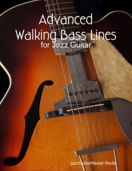 Advanced Walking Bass Lines for Jazz Guitar, JazzGuitarMaster Media