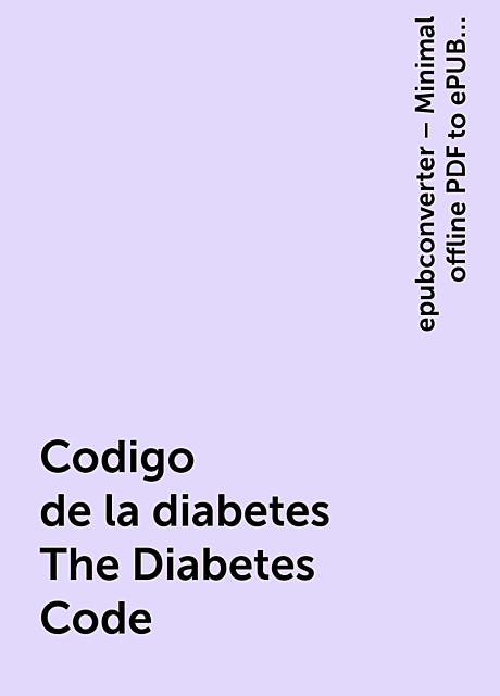 Codigo de la diabetes The Diabetes Code, epubconverter – Minimal offline PDF to ePUB converter for Android