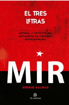 El tres letras: historia y contexto del Movimiento de Izquierda Revolucionaria (MIR), Sergio Salinas Cañas