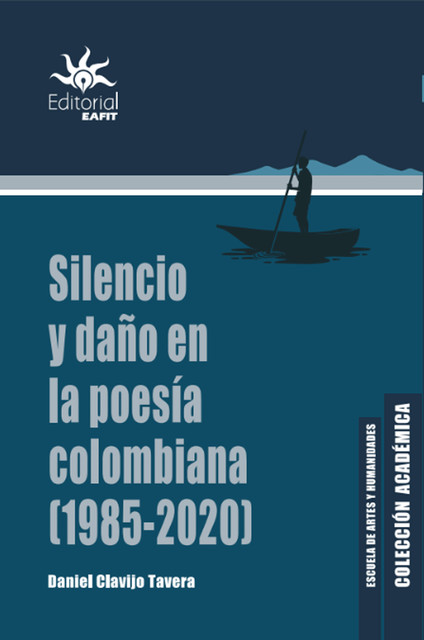 Silencio y daño en la poesía colombiana (1985 – 2020), Daniel Clavijo Tavera