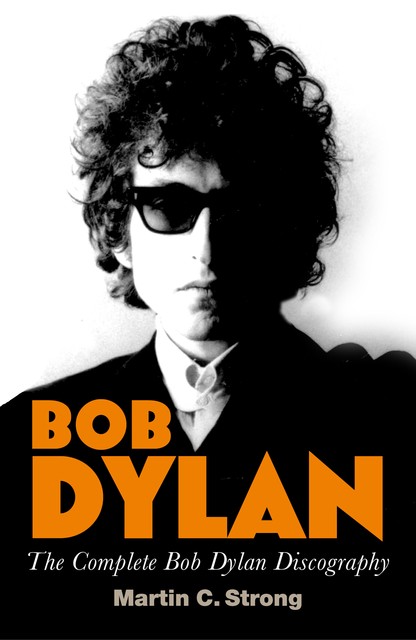 Bob Dylan: The Complete Discography, Martin C.Strong