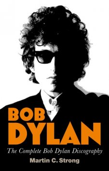 Bob Dylan: The Complete Discography, Martin C.Strong