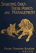 Sporting Dogs Their Points: and Management; in Health, and Disease, Frank Townend Barton
