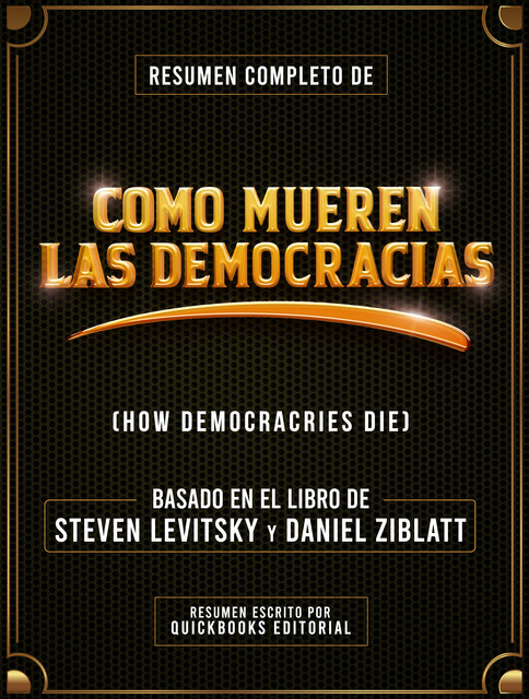 Resumen Completo De Como Mueren Las Democracias, Quickbooks Editorial