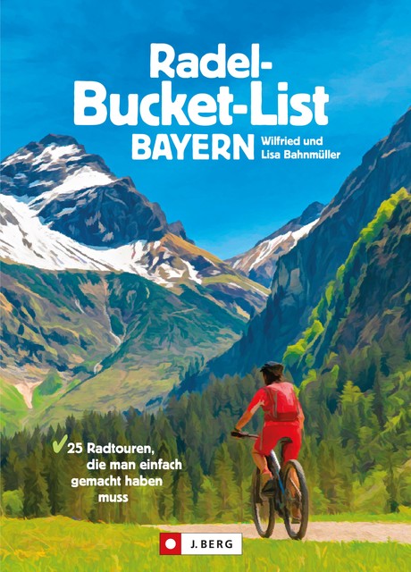 Die Radel-Bucket-List Bayern, Lisa Bahnmüller, Wilfried Bahnmüller