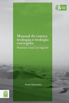 Manual de contra teología o teología corregida, Álvaro H. Acuña, Mejía Góez