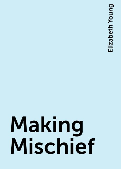 Making Mischief, Elizabeth Young