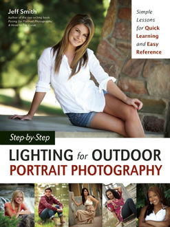 Step-by-Step Lighting for Outdoor Portrait Photography, Jeff Smith