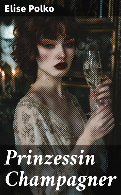 Prinzessin Champagner, Elise Polko