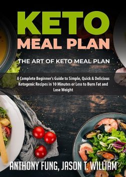 Keto Meal Plan – The Art of Keto Meal Plan, Anthony Fung, Jason T. William
