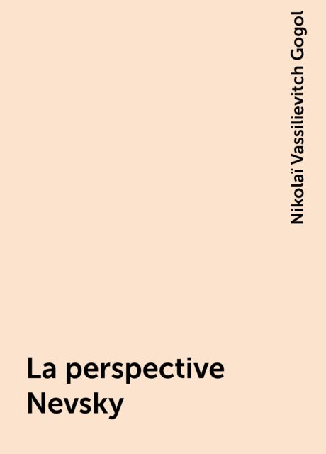 La perspective Nevsky, Nikolaï Vassilievitch Gogol