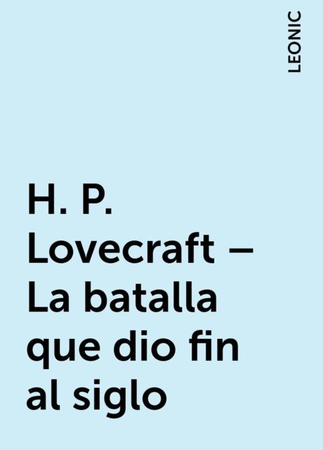 H. P. Lovecraft – La batalla que dio fin al siglo, LEONIC