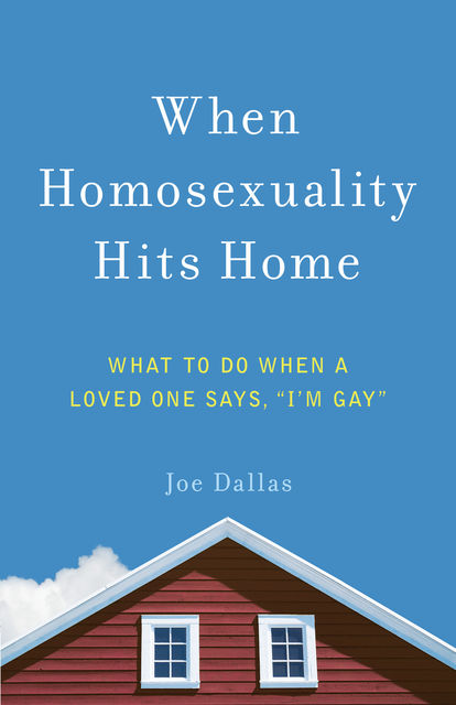 When Homosexuality Hits Home, Joe Dallas