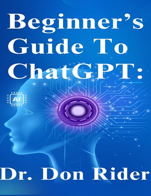 Beginner’s Guide to ChatGPT, Don Rider