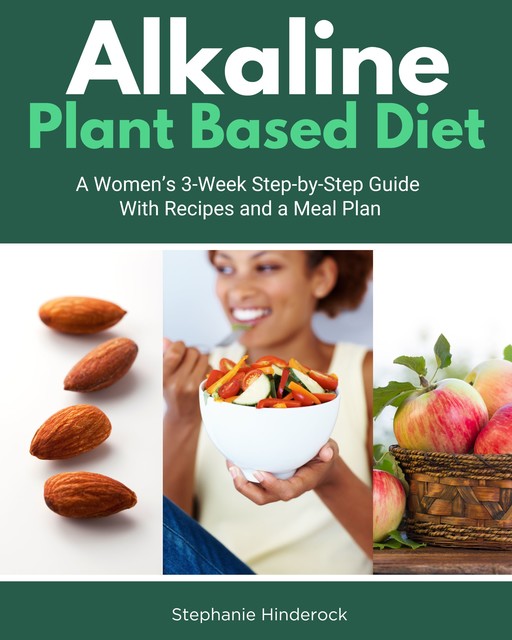 Alkaline Plant Based Diet, Stephanie Hinderock