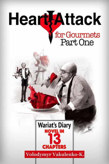 Heart Attack for Gourmets: Wariat's Diary (Diary of a Cranky Man), Volodymyr Vakulenko-K.