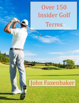 Over 150 Insider Golf Terms, John Fazenbaker