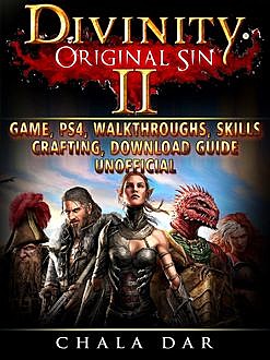 Divinity Original Sin 2 Game, PS4, Walkthroughs, Skills, Crafting, Download Guide Unofficial, Chala Dar