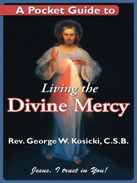 A Pocket Guide to Living the Divine Mercy, George Kosicki