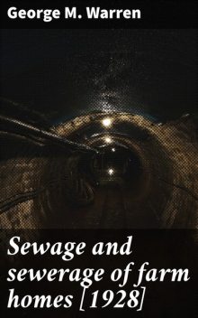 Sewage and sewerage of farm homes, George M. Warren